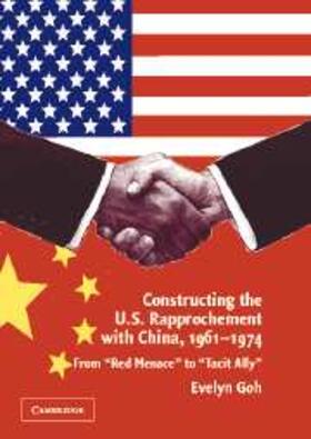 Goh |  Constructing the U.S. Rapprochement with China, 1961-1974 | eBook | Sack Fachmedien