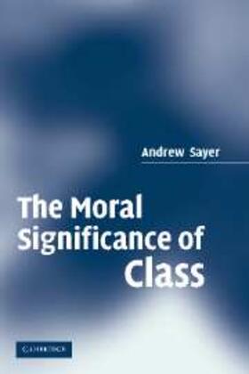 Sayer |  Moral Significance of Class | eBook | Sack Fachmedien