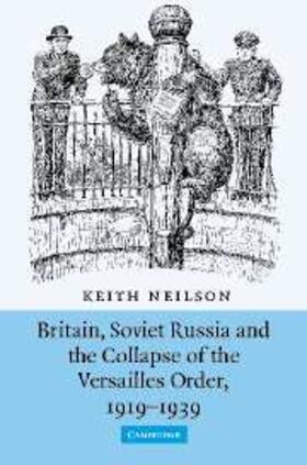Neilson |  Britain, Soviet Russia and the Collapse of the Versailles Order, 1919-1939 | eBook | Sack Fachmedien