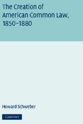 Schweber |  Creation of American Common Law, 1850-1880 | eBook | Sack Fachmedien