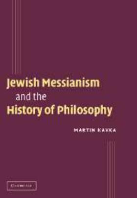 Kavka |  Jewish Messianism and the History of Philosophy | eBook | Sack Fachmedien