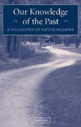 Tucker |  Our Knowledge of the Past | eBook | Sack Fachmedien