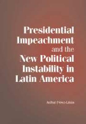 Perez-Linan |  Presidential Impeachment and the New Political Instability in Latin America | eBook | Sack Fachmedien