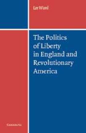 Ward |  Politics of Liberty in England and Revolutionary America | eBook | Sack Fachmedien