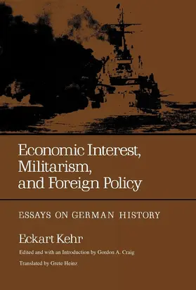 Kehr / Craig |  Economic Interest, Militarism, and Foreign Policy - Essays on German History | Buch |  Sack Fachmedien