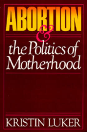 Luker | Abortion and the Politics of Motherhood | Buch | 978-0-520-05597-1 | sack.de