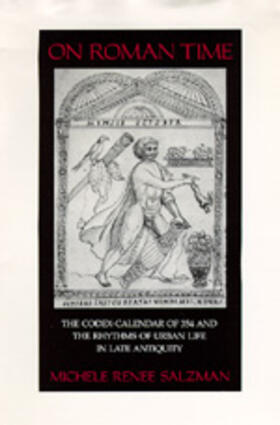 Salzman | On Roman Time - The Codex-Calendar of 354 & the Rhythms of Urban Life in Late Antiquity | Buch | 978-0-520-06566-6 | sack.de