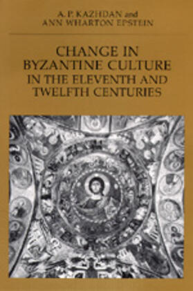 Kazhdan / Epstein | Change in Byzantine Culture in the Eleventh & Twelfth Centuries (Paper) | Buch | 978-0-520-06962-6 | sack.de