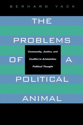 Yack |  The Problems of a Political Animal - Community, Justice & Conflict in Aristotelian Political Thought (Paper) | Buch |  Sack Fachmedien
