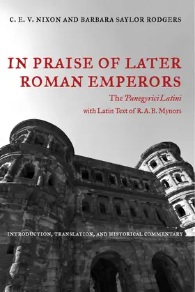 Nixon / Rodgers |  In Praise of Later Roman Emperors - The Panegyrici Latini - Introduction, Translation & Historical Commentary | Buch |  Sack Fachmedien