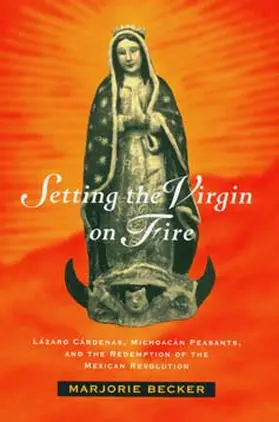 Becker |  Setting the Virgin on Fire - Lazaro Cardenas, Michoacan Peasants & the Redemption of the Mexican Revolution (Paper) | Buch |  Sack Fachmedien