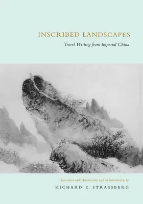 Richard E. Strassberg, translator, annotations, & introduction |  Inscribed Landscapes: Travel Writing from Imperial China | Buch |  Sack Fachmedien
