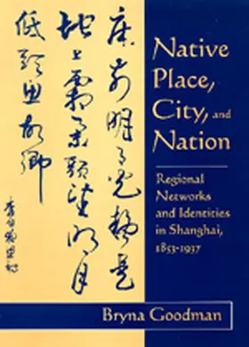 Goodman |  Native Place, City & Nation - Regional Networks & Identities in Shangai, 1853-1937 | Buch |  Sack Fachmedien