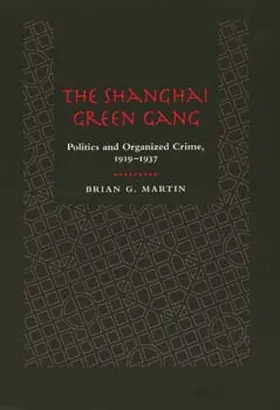 Martin | The Shanghai Green Gang - Politics & Organized Crime 1919-1937 | Buch | 978-0-520-20114-9 | www.sack.de