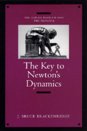 Brackenridge |  The Key To Newton&#8242;s Dynamics - The Kepler Problem & The Principia (Paper) | Buch |  Sack Fachmedien