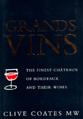 Coates M. W. |  Grands Vins: The Finest Châteaux of Bordeaux and Their Wines | Buch |  Sack Fachmedien