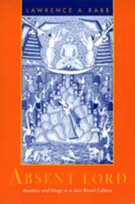 Babb | Absent Lord - Ascetics & Kings in a Jain Ritual Culture (Paper) | Buch | 978-0-520-20324-2 | sack.de