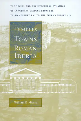 Mierse | Temples & Towns in Roman Iberia - The Social & Architectural Dynamics of Sanctuary Designs, from the Third Century B | Buch | 978-0-520-20377-8 | www.sack.de