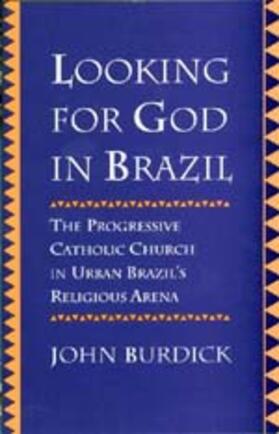 Burdick | Looking for God in Brazil - The Progressive Catholic Church in Urban Brazil&#8242;s Religious Arena (Paper) | Buch | 978-0-520-20503-1 | sack.de