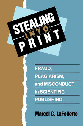 Lafollette / LaFollette | Stealing into Print - Fraud, Plagiarism & Misconduct in Scientific Publishing (Paper) | Buch | 978-0-520-20513-0 | sack.de