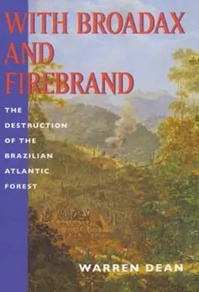 Dean |  With Broadax & Firebrand - The Destruction of The Brazilian Atlantic Forest (Paper) | Buch |  Sack Fachmedien