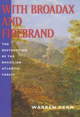 Dean | With Broadax & Firebrand - The Destruction of The Brazilian Atlantic Forest (Paper) | Buch | 978-0-520-20886-5 | sack.de