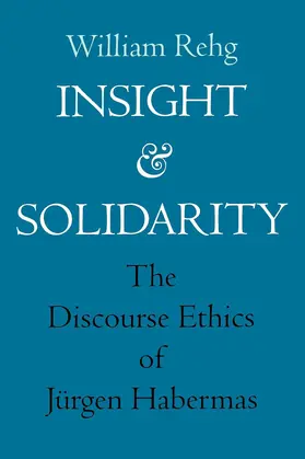 Rehg |  Insight & Solidarity  - The Discourse Ethics Of Jurgen Habermas (Paper) | Buch |  Sack Fachmedien