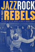 Poiger |  Jazz, Rock & Rebels - Cold War Politics & American Culture in a Divided Germany | Buch |  Sack Fachmedien
