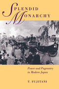 Fujitani |  Splendid Monarchy: Power & Pageantry in Modern Japan | Buch |  Sack Fachmedien