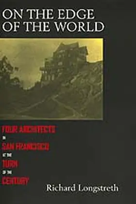 Longstreth |  On the Edge of the World - Four Architects in San Francisco at the Turn of the Century | Buch |  Sack Fachmedien