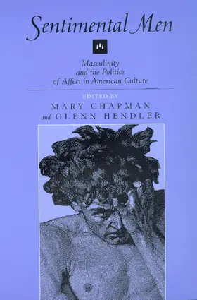 Chapman / Hendler |  Sentimental Men - Masculinity & the Politics of Affect in American Culture (Paper) | Buch |  Sack Fachmedien