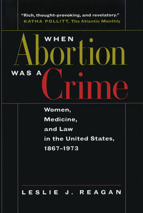 Reagan | When Abortion was a Crime - Women, Medicine & the Law in the United States 1867-1973 | Buch | 978-0-520-21657-0 | sack.de