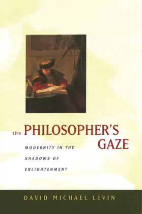Levin |  The Philosopher&#8242;s Gaze - Modernity in the Shadows of Enlightenment | Buch |  Sack Fachmedien