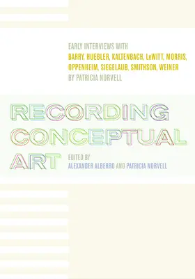 Alberro / Norvell |  Recording Conceptual Art - Early Interviews with Barry, Huebler, Kaltenbach, LeWitt, Morris, Oppenheim, Siegelaub, Smithson, | Buch |  Sack Fachmedien