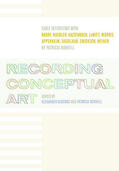 Alberro / Norvell |  Recording Conceptual Art - Early Interviews with Barry, Huebler, Kaltenbach, LeWitt, Morris, Oppenheim, Siegelaub, Smithson, | Buch |  Sack Fachmedien