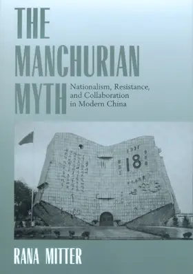 Mitter |  The Manchurian Myth - Nationalism, Resistence & Collaboration in Modern China | Buch |  Sack Fachmedien