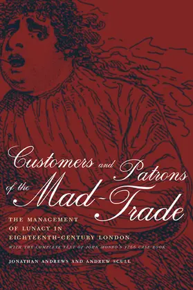 Andrews / Scull |  Customers & Patrons of the Mad-Trade - The Management of Lunacy in Eighteenth-Century London with Complete t | Buch |  Sack Fachmedien