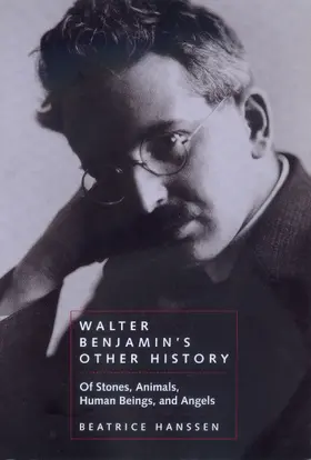 Hanssen |  Walter Benjamin&#8242;s Other History - Of Stones, Animals, Human Beings & Angels | Buch |  Sack Fachmedien