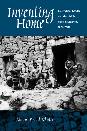 Khater |  Inventing Home - Emigration, Gender & the Middle Class in Lebanon 1870-1920 | Buch |  Sack Fachmedien