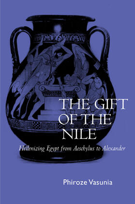 Vasunia | The Gift of the Nile - Hellenizing Egypt from Aeschylus to Alexander | Buch | 978-0-520-22820-7 | sack.de