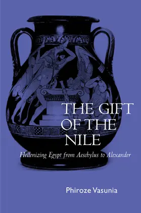 Vasunia | The Gift of the Nile - Hellenizing Egypt from Aeschylus to Alexander | Buch | 978-0-520-22820-7 | sack.de