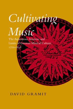 Gramit | Cultivating Music - The Aspirations, Interests & Limits of German Musical Culture 1770-1848 | Buch | 978-0-520-22970-9 | sack.de