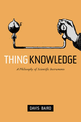 Baird |  Thing Knowledge - A Philosophy of Scientific Instruments | Buch |  Sack Fachmedien