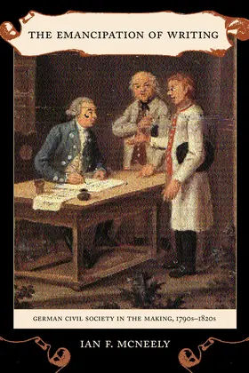 Neeley / McNeely |  The Emancipation of Writing - German Civil Society  in the Making, 1790s - 1820s | Buch |  Sack Fachmedien