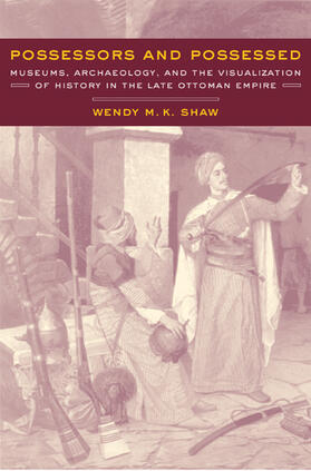 Shaw | Possessors & Possessed - Museums, Archaeology, & the Visualization of History in the Late Ottoman Empire | Buch | 978-0-520-23335-5 | sack.de
