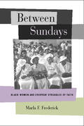 Frederick |  Between Sundays - Black Women and Everyday Struggles of Faith | Buch |  Sack Fachmedien