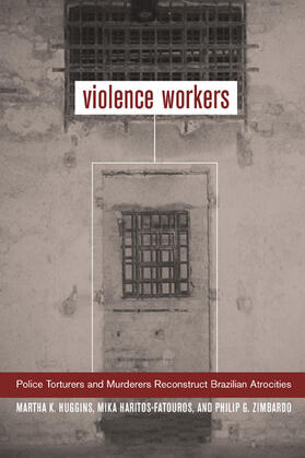 Huggins / Haritos-Fatouros / Zimbardo | Violence Workers - Police Torturers & Murderers Reconstruct Brazilian Atrocities | Buch | 978-0-520-23447-5 | sack.de