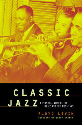 Levin | Classic Jazz - A Personal View of the Music & the Musicians | Buch | 978-0-520-23463-5 | sack.de