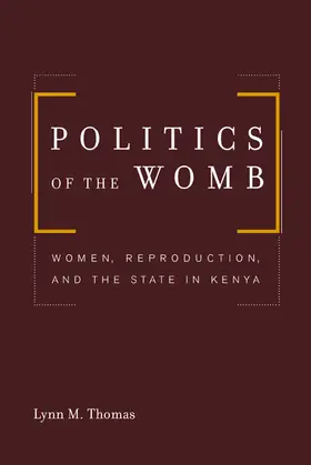 Thomas |  Politics of the Womb - Women, Reproduction, and the State in Kenya | Buch |  Sack Fachmedien