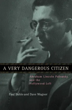 Buhle / Wagner |  A Very Dangerous Citizen - Abraham Lincoln Polonsky & the Hollywood Left | Buch |  Sack Fachmedien